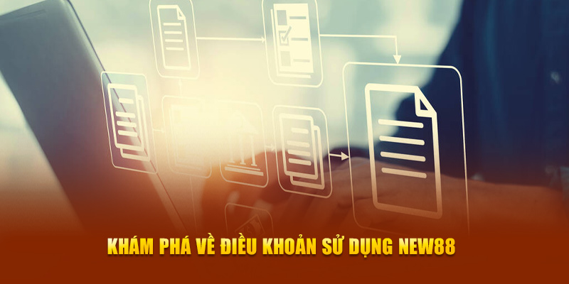 Khám phá về điều khoản sử dụng New88